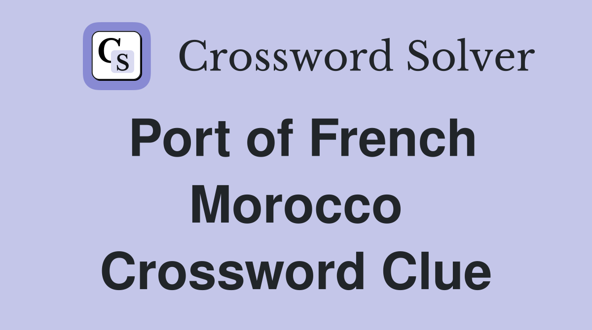 Port of French Morocco. Crossword Clue Answers Crossword Solver